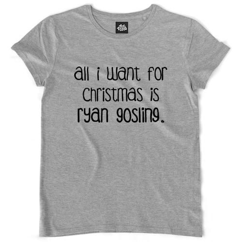Teetown - T Shirt Femme - All I Want For Christmas - Funniest Cute Funny Saying Fun Love Girl Ryan Gosling - 100% Coton Bio