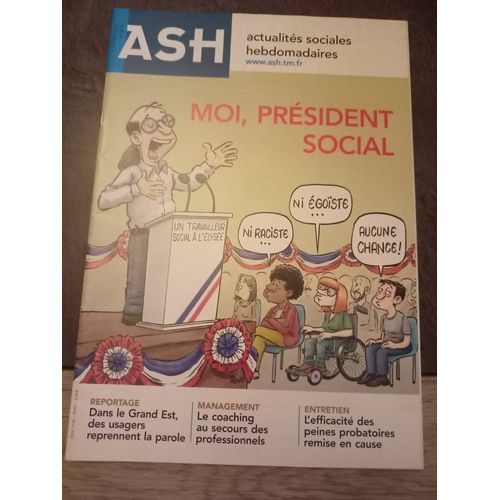 Ash N° 3254 : Moi Président Social ; Reportage : Dans Le Grand-Est Des Usagers Reprennent La Parole; Management : Le Coaching Au Secours Des Professionnels ; L'efficacité Des Peines Probatoires 