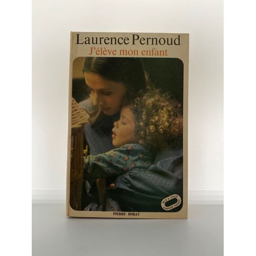 J’Élève Mon Enfant Laurence Pernoud