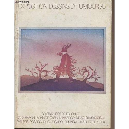 Exposition Dessins D Humour 75 - 11 Juillet 10 Août 1975 - 30 Gravures De Folon Et Balz Baechi, Bonnot, Cabu, Mihaesco, Mose, David Pascal, Philippe, Posada, Puig Rosado, Rupinski, Vazquez De Sola.