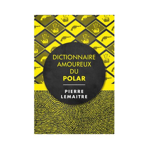 Dictionnaire Amoureux Du Polar De Pierre Lemaitre. Dessin De Christian De Metter - Editions  Plon 2020
