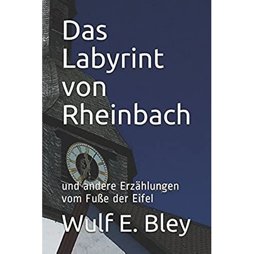 Das Labyrint Von Rheinbach: Und Andere Erzählungen Vom Fuße Der Eifel (German Edition)