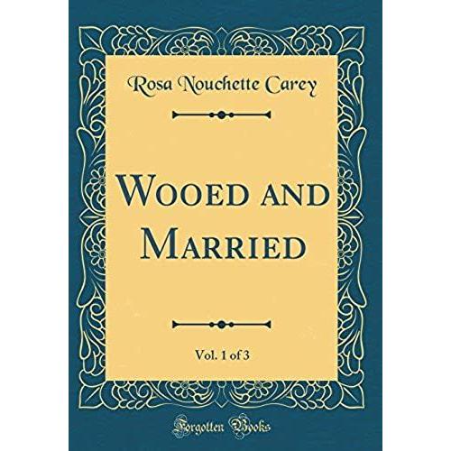 Wooed And Married, Vol. 1 Of 3 (Classic Reprint)