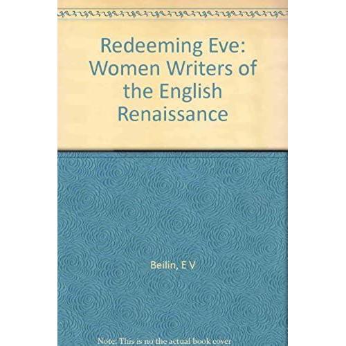Beilin: Redeeming Eve: Women Writers Of The English Renaissance (Cloth) (Princeton Legacy Library)