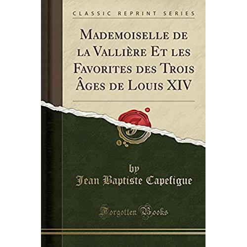 Capefigue, J: Mademoiselle De La Vallière Et Les Favorites D