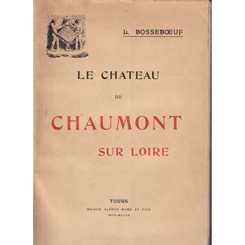 Le Chateau De Chaumont-Sur-Loire Dans L'histoire Et Les Arts Illutré De 15 Planches Hors Texte Et De 270 Dans Le Texte-1906