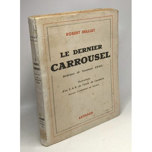 Le Dernier Carrousel - Défense De Saumur 1940 - Illustrations D'un E.A.R. De L'école De Cavalerie - Ancien Combattant De Saumur