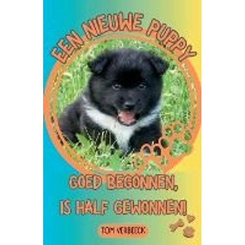 Een Nieuwe Puppy - Goed Begonnen, Is Half Gewonnen!