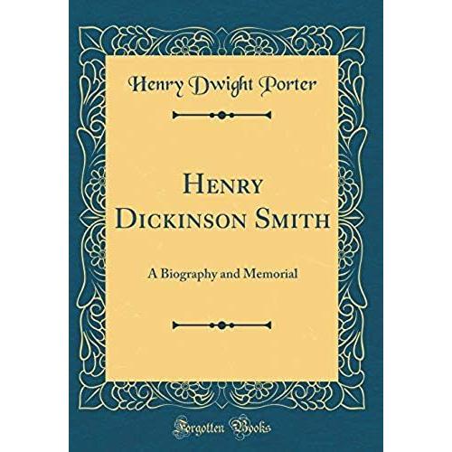 Henry Dickinson Smith: A Biography And Memorial (Classic Reprint)