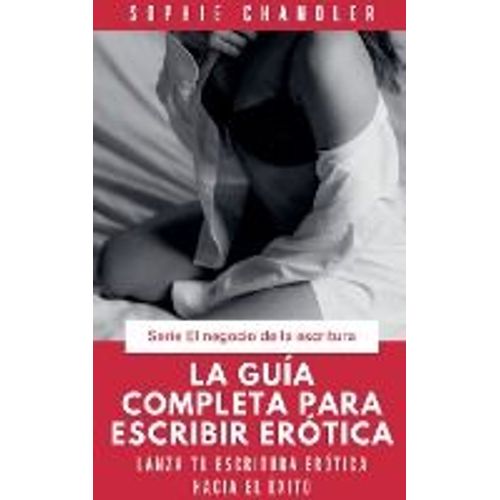 La Guía Completa Para Escribir Erótica