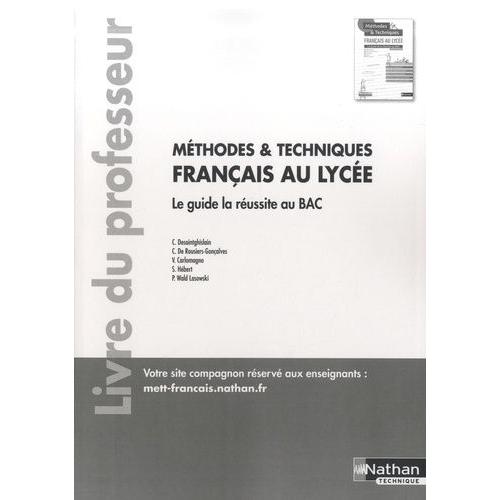 Français Au Lycée Méthodes Et Techniques - Le Guide La Réussite Au Bac, Livre Du Professeur