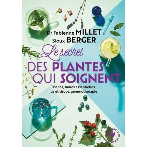 Les Secrets Des Plantes Qui Soignent - Tout Savoir Sur Leurs Vertus Pour Votre Bien-Être