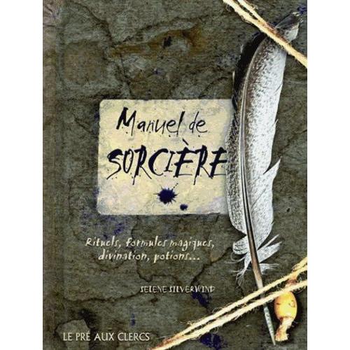 Manuel De Sorcière - Rituels, Formules Magiques, Divination, Potions