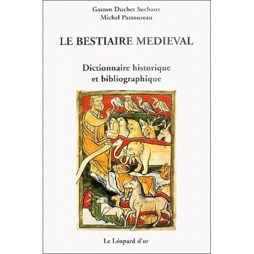 Le Bestiaire Médiéval - Dictionnaire Historique Et Bibliographique
