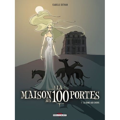 La Maison Aux 100 Portes Tome 1 - La Dame Aux Chiens