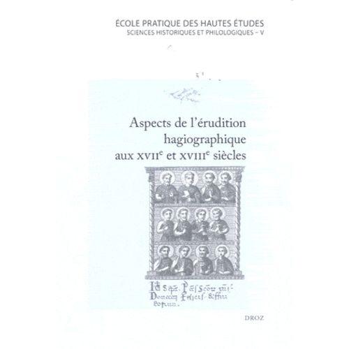 Aspects De L'érudition Hagiographique Aux Xviie Et Xviiie Siècles