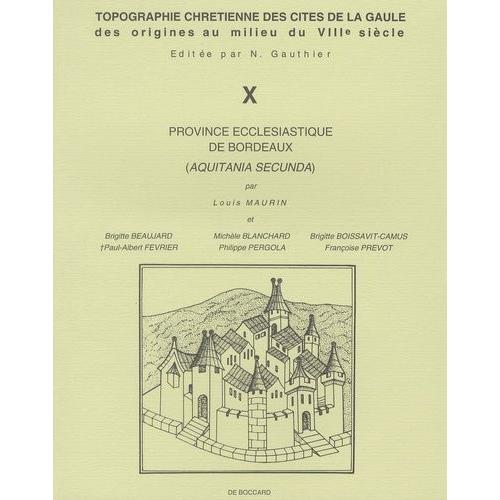 Topographie Chrétienne Des Cités De La Gaule Des Origines Au Milieu Du Viiie Siècle - Volume 10, Province Ecclésiatique De Bordeaux (Aquitania Secunda)