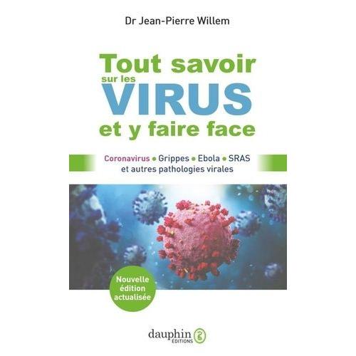 Tout Savoir Sur Les Virus Et Y Faire Face - Coronavirus, Grippes, Ebola, Sras Et Autres Pathologies Virales