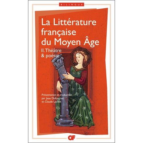 La Littérature Française Du Moyen Age - Tome 2, Théâtre Et Poésie