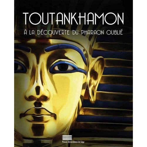 Toutankhamon - A La Découverte Du Pharaon Oublié