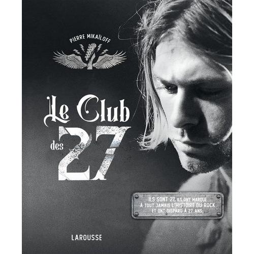 Le Club Des 27 - Ils Sont 27, Ils Ont Marqué À Tout Jamais L'histoire Du Rock Et Ont Disparu À 27 Ans