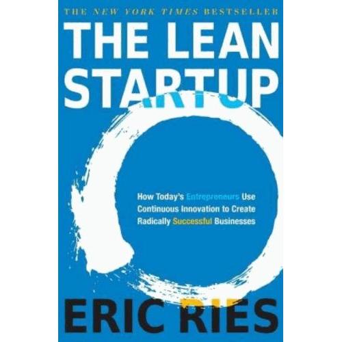 The Lean Startup - How Today's Entrepreneurs Use Continuous Innovation To Create Radically Successful Businesses