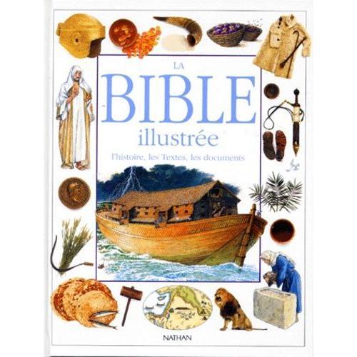 La Bible Illustrée - L'histoire, Les Textes, Les Documents