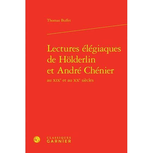 Lectures Élégiaques De Hölderlin Et André Chénier Au Xixe Et Au Xxe Siècles