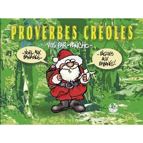 Proverbes Créoles - Volume 1, "Noël Aux Bananes - Pâques Aux Rabanes !
