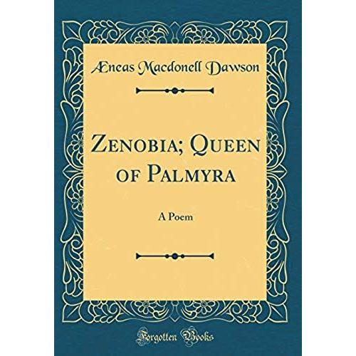 Zenobia; Queen Of Palmyra: A Poem (Classic Reprint)