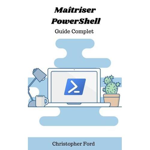 Maîtriser Powershell: Guide Complet