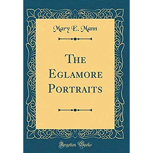 The Eglamore Portraits (Classic Reprint)