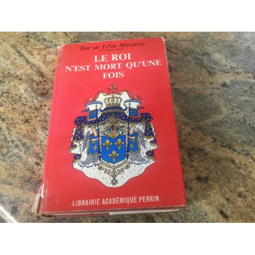 Le Roi N’Est Mort Qu’Une Fois Duc De Levis Mirepoix