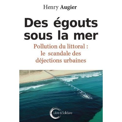 Des Égouts Sous La Mer - Pollution Du Littoral : Le Scandale Des Déjections Urbaines
