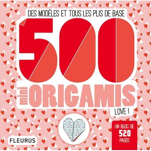 500 Mini Origamis Love ! - Des Modèles Et Tous Les Plis De Base