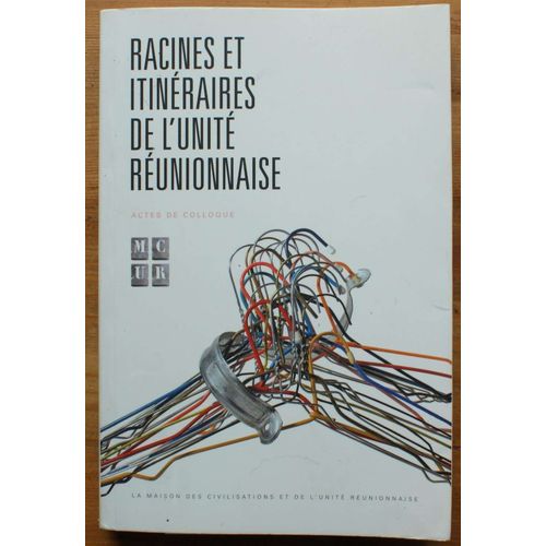 Racines Et Itinérairesde Lunité Réunionnaise Actes De Colloque