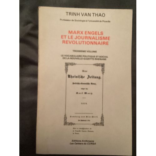 Marx Engels Et Le Journalisme Révolutionnaire De Trinh Van Thao (Troisième Volume: Le Vocabulaire Politique Et Social De La Nouvelle Gazette Rhénane)