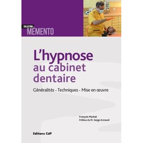 L'hypnose Au Cabinet Dentaire - Généralités, Techniques, Mise En Oeuvre