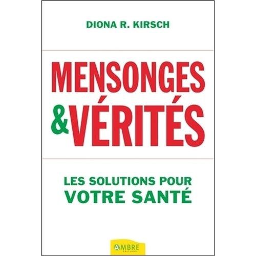 Mensonges & Vérités - Les Solutions Pour Votre Santé