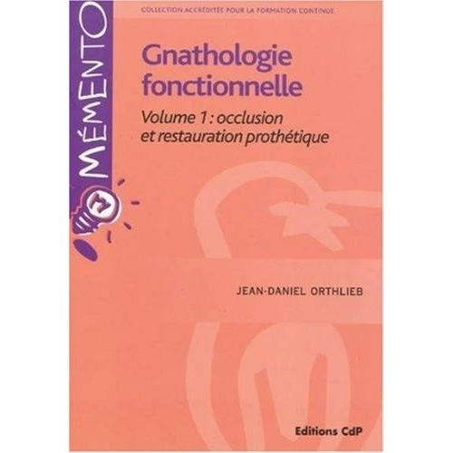 Gnathologie Fonctionnelle - Volume 1, Occlusion Et Restauration Prothétique