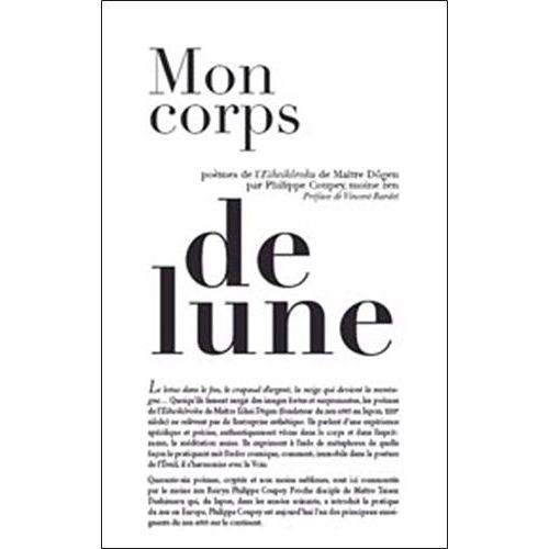 Mon Corps De Lune - Poèmes De L'eiheikoroku De Maître Dogen