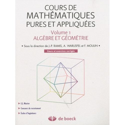 Cours De Mathématiques Pures Et Appliquées - Volume 1, Algèbre Et Géométrie, Cours Et Exercices Corrigés