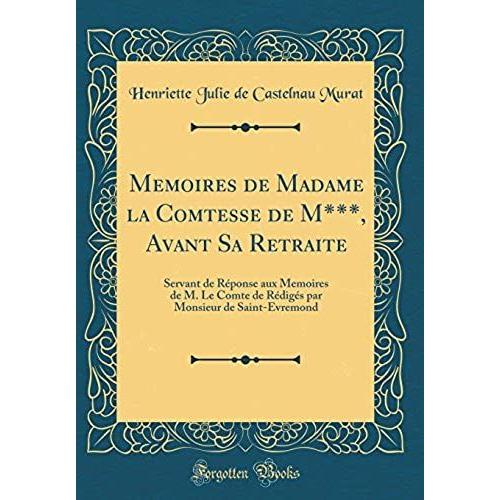 Memoires De Madame La Comtesse De M***, Avant Sa Retraite: Servant De R Ponse Aux Memoires De M. Le Comte De R Dig S Par Monsieur De Saint-Evremond (Classic Reprint)