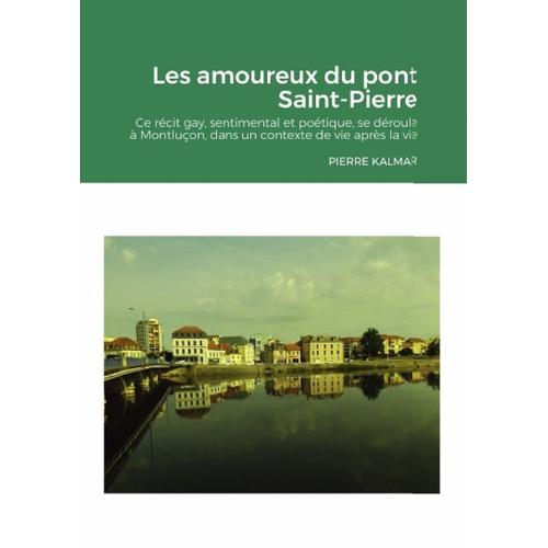 Les Amoureux Du Pont Saint-Pierre - Ce Récit, Gay, Sentimental Et Poétique, Se Déroule Dans Un Contexte De Vie Après La Vie