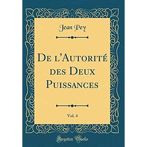 De L'autorite Des Deux Puissances, Vol. 4 (Classic Reprint)