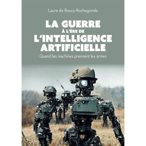 La Guerre À L'ère De L'intelligence Artificielle - Quand Les Machines Prennent Les Armes