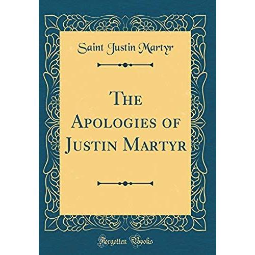 The Apologies Of Justin Martyr (Classic Reprint)