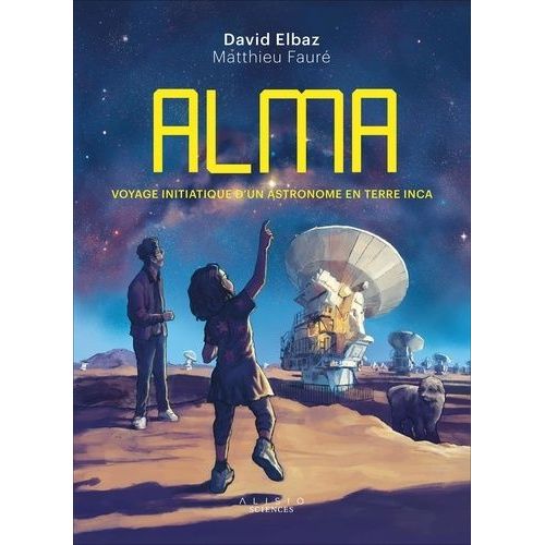 Alma - Voyage Initiatique D'un Astronome En Terre Inca