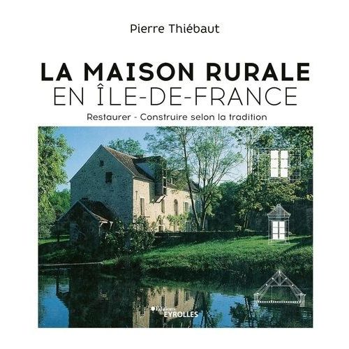 La Maison Rurale En Ile-De-France - Restaurer - Construire Selon La Tradition