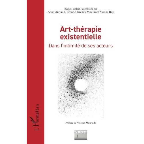 Art-Thérapie Existentielle - Dans L?Intimité De Ses Acteurs